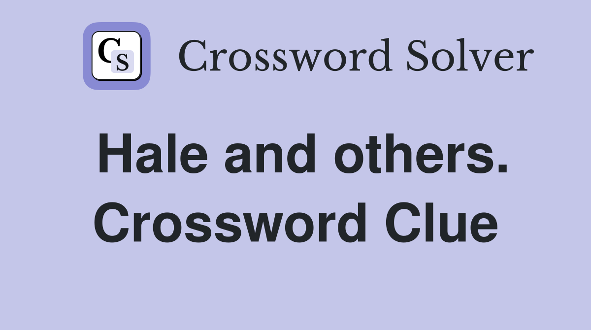 Hale and others. Crossword Clue