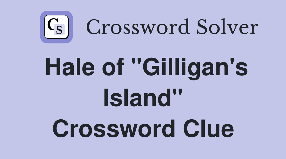 Hale of "Gilligan's Island" Crossword Clue