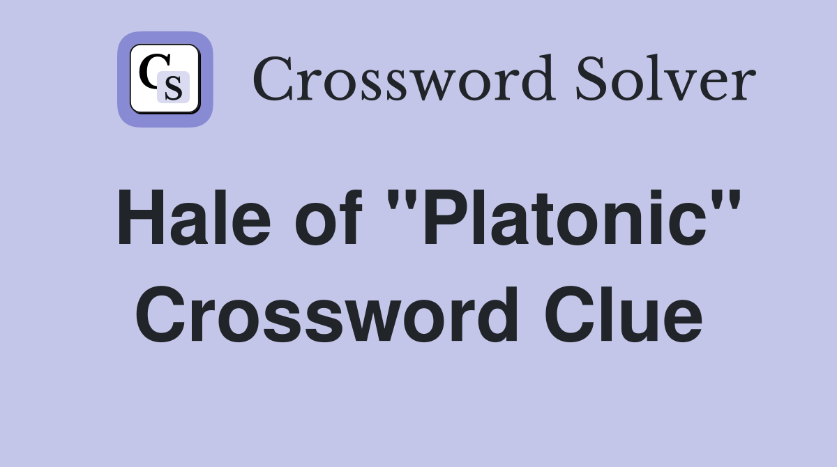 Hale of "Platonic" Crossword Clue