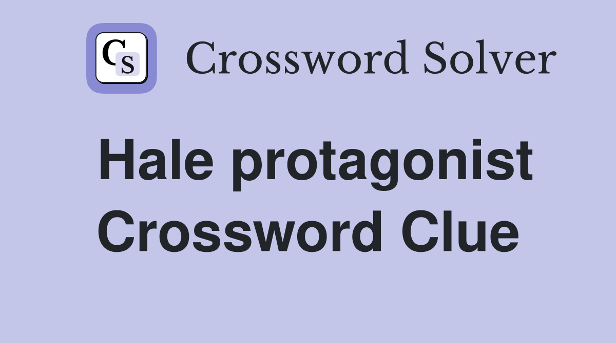 Hale protagonist Crossword Clue