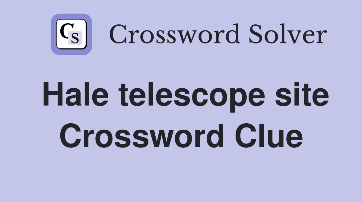 Hale telescope site Crossword Clue