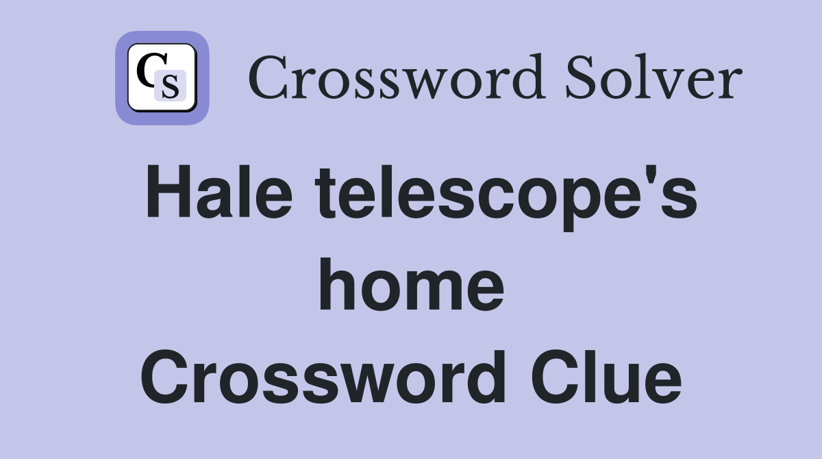 Hale telescope's home Crossword Clue