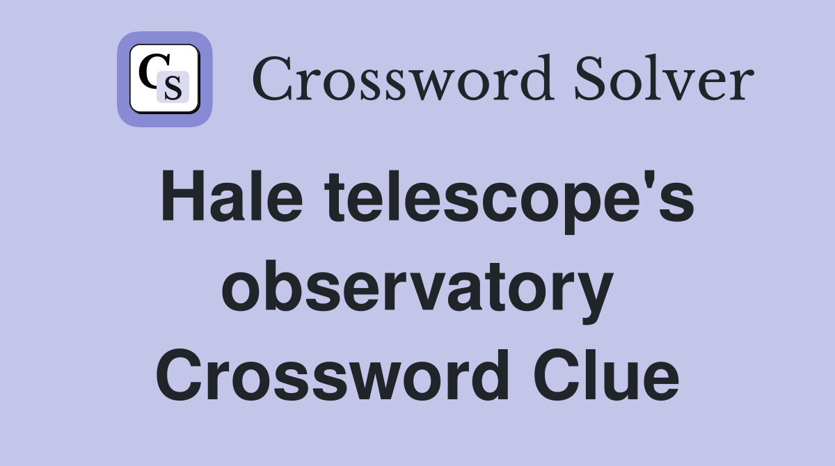 Hale telescope's observatory Crossword Clue