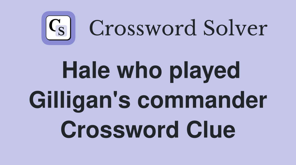 Hale who played Gilligan's commander Crossword Clue