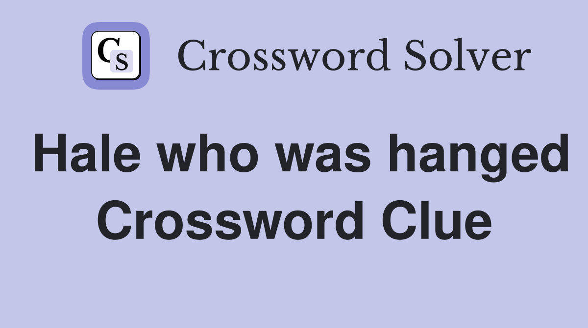 Hale who was hanged Crossword Clue
