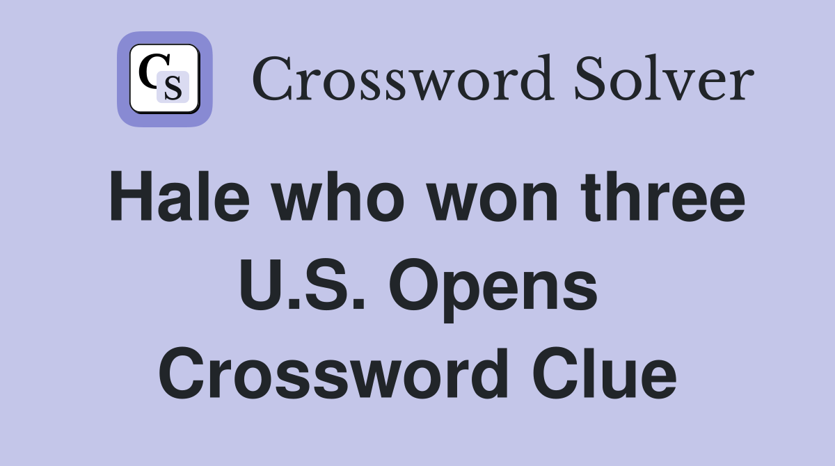 Hale who won three U.S. Opens Crossword Clue
