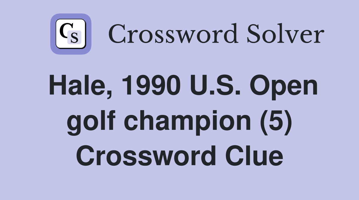 Hale, 1990 U.S. Open golf champion (5) Crossword Clue