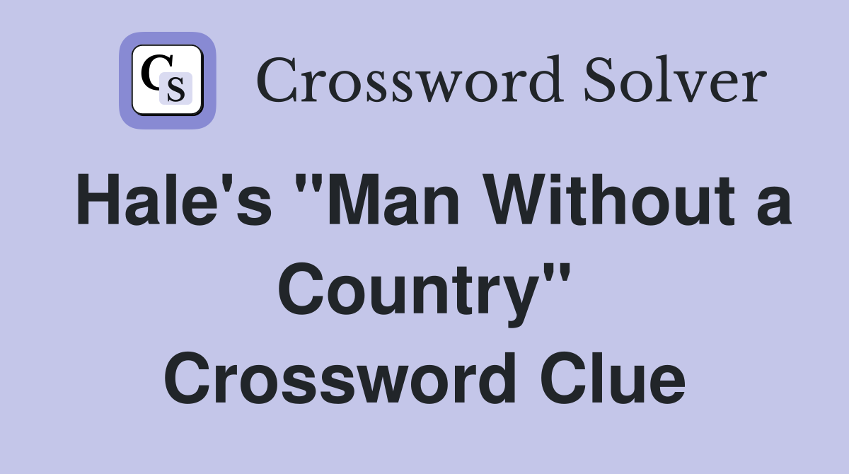 Hale's "Man Without a Country" Crossword Clue