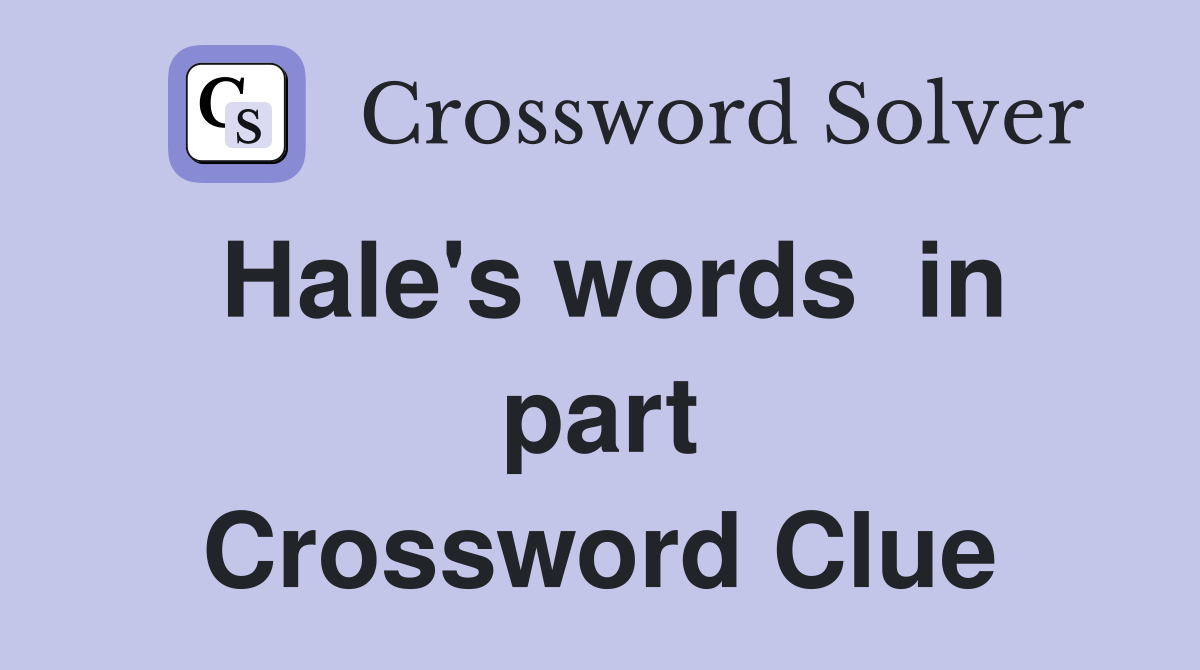 Hale's words  in part Crossword Clue