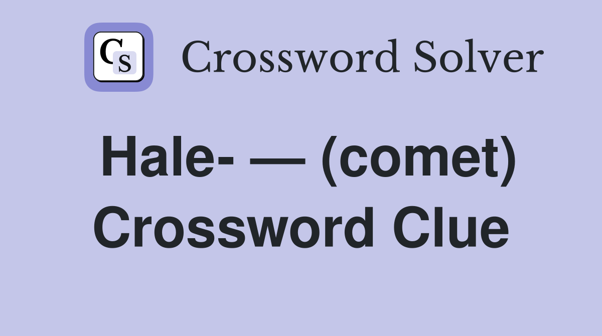 Hale- — (comet) Crossword Clue