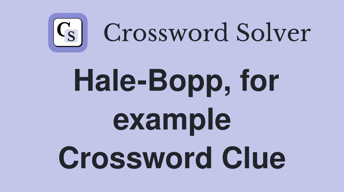 Hale-Bopp, for example Crossword Clue