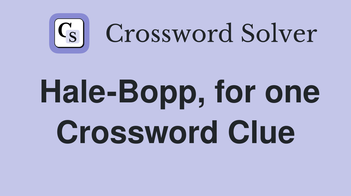 Hale-Bopp, for one Crossword Clue