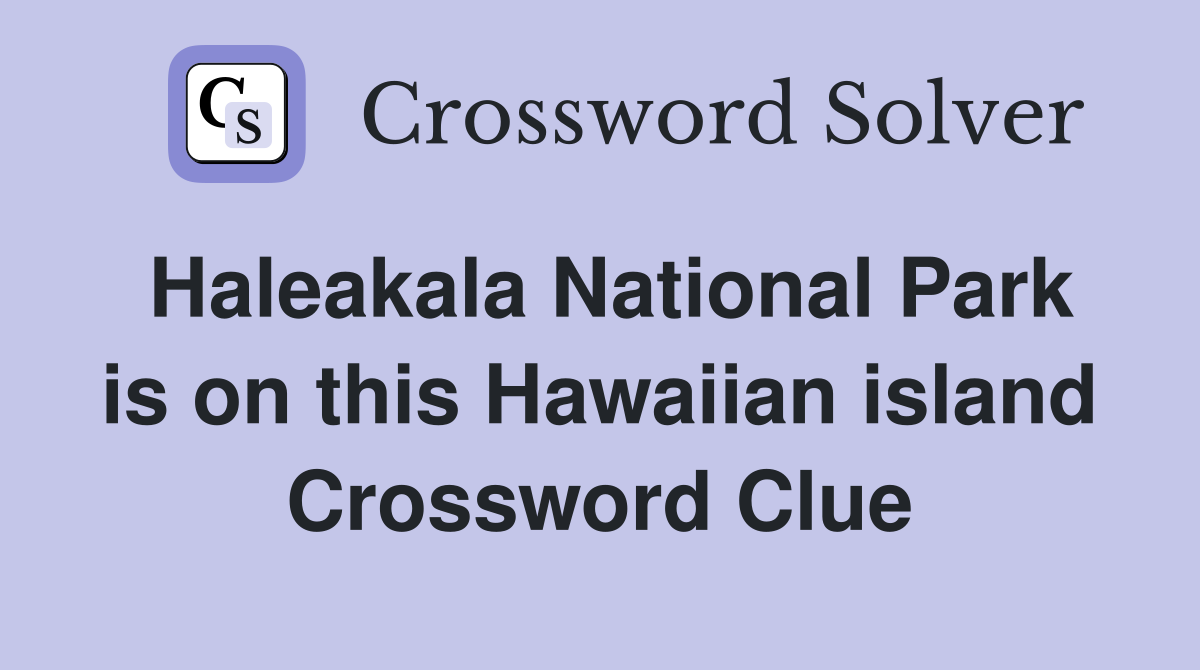 Haleakala National Park is on this Hawaiian island Crossword Clue
