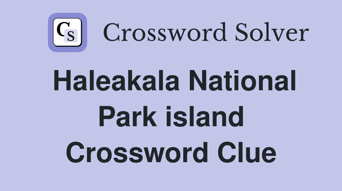 Haleakala National Park island Crossword Clue