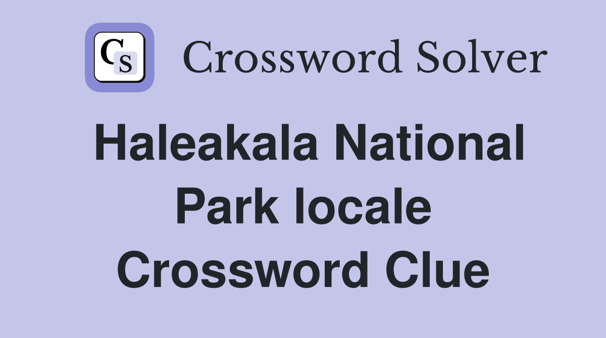 Haleakala National Park locale Crossword Clue