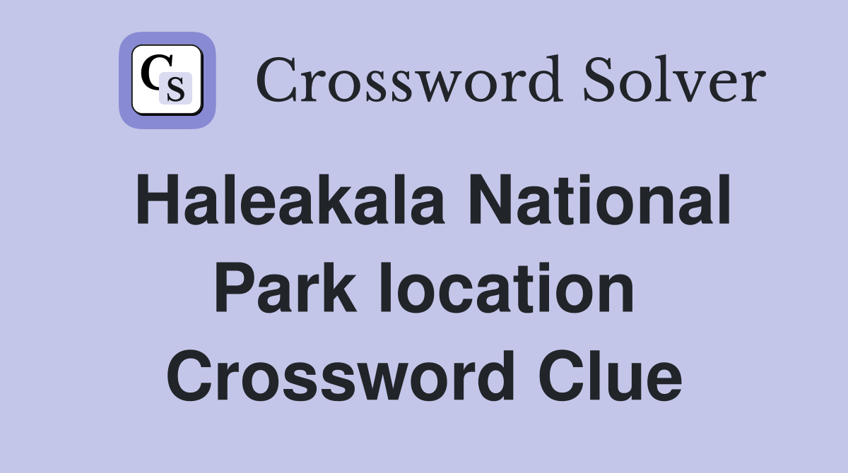 Haleakala National Park location Crossword Clue