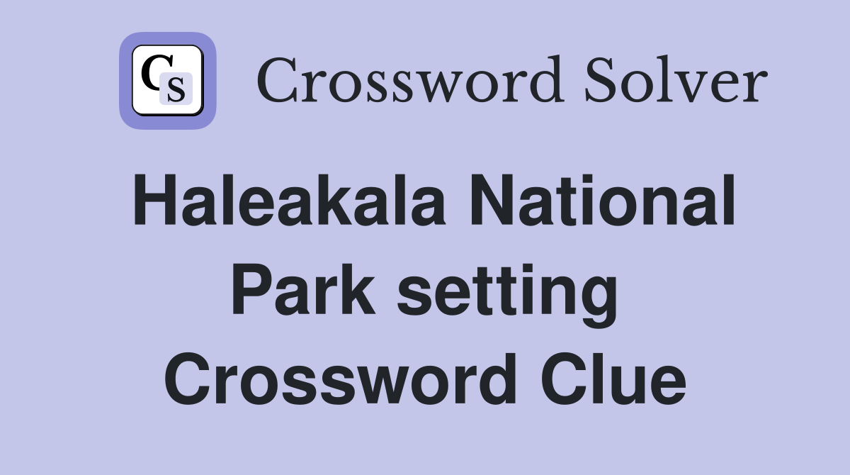 Haleakala National Park setting Crossword Clue