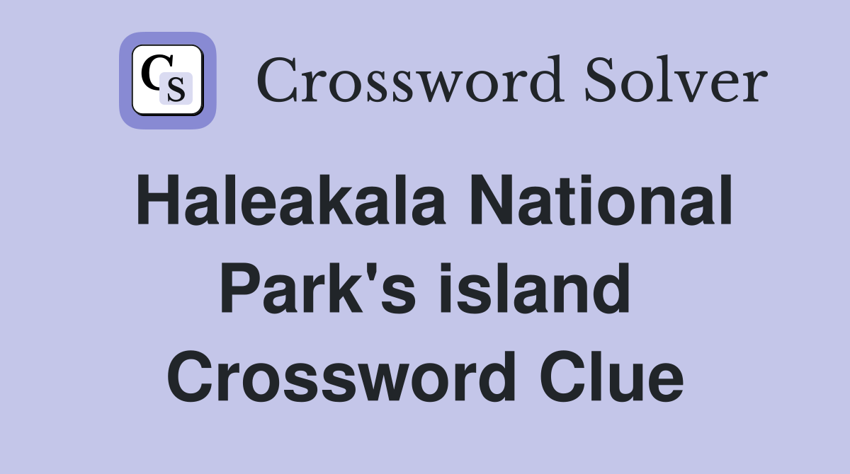 Haleakala National Park's island Crossword Clue