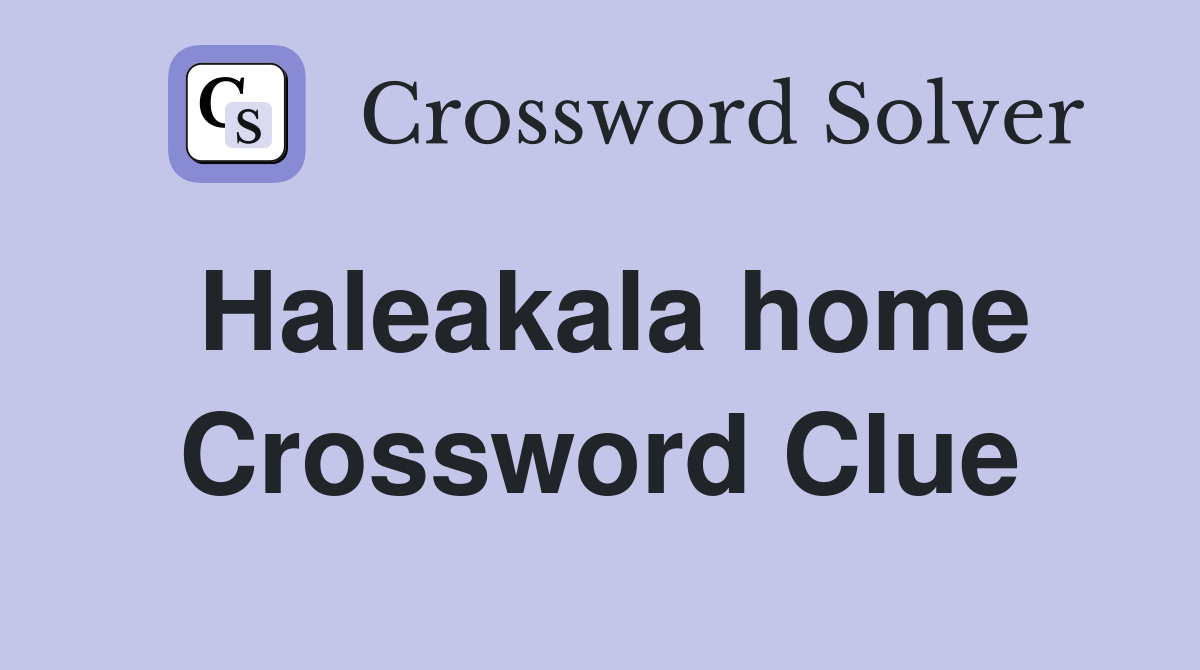 Haleakala home Crossword Clue