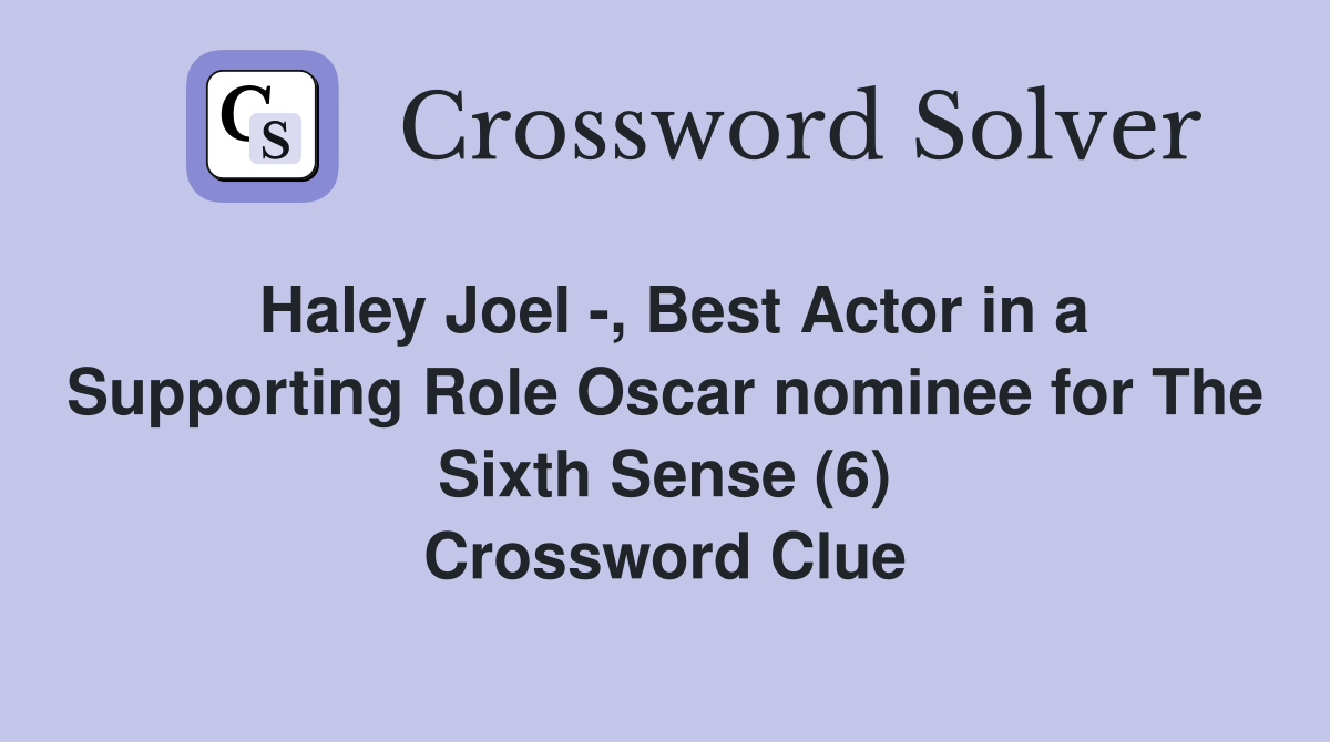Haley Joel -, Best Actor in a Supporting Role Oscar nominee for The Sixth Sense (6) Crossword Clue