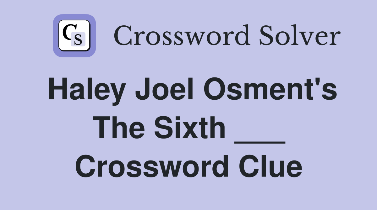 Haley Joel Osment's The Sixth ___ Crossword Clue