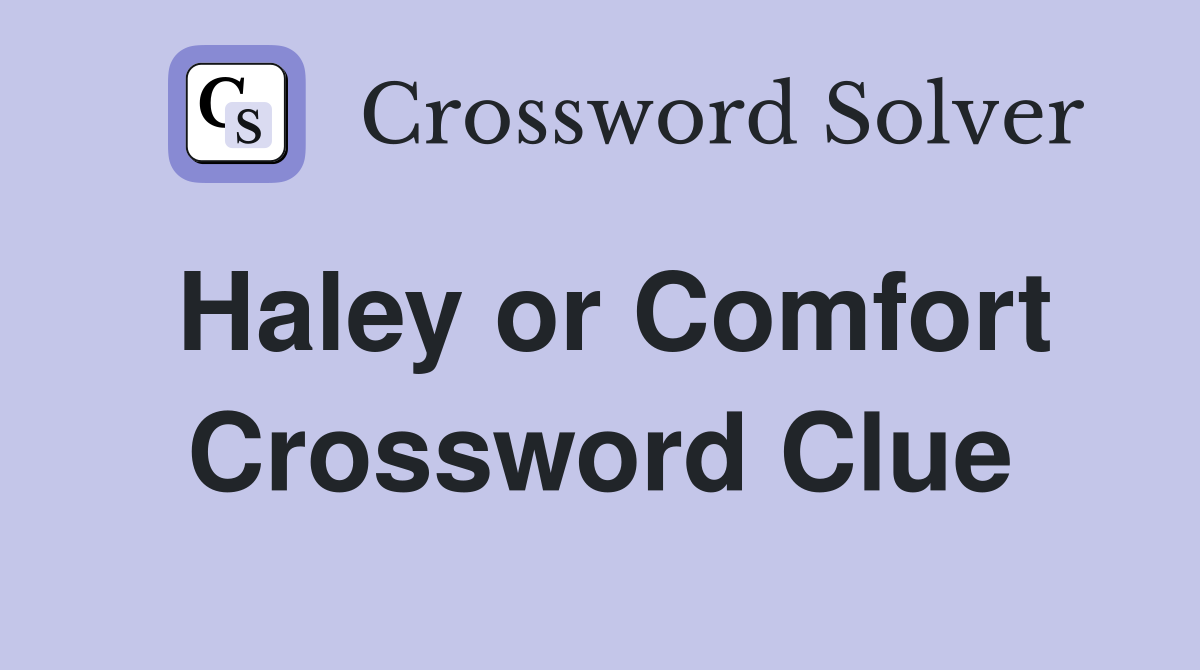 Haley or Comfort Crossword Clue