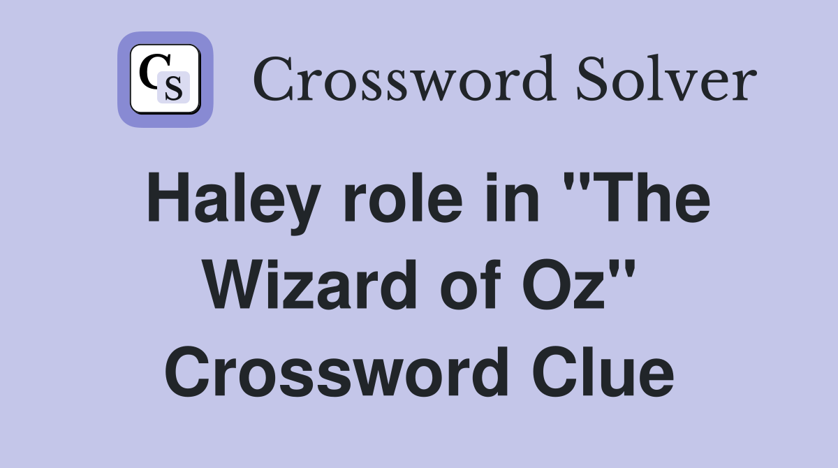 Haley role in "The Wizard of Oz" Crossword Clue