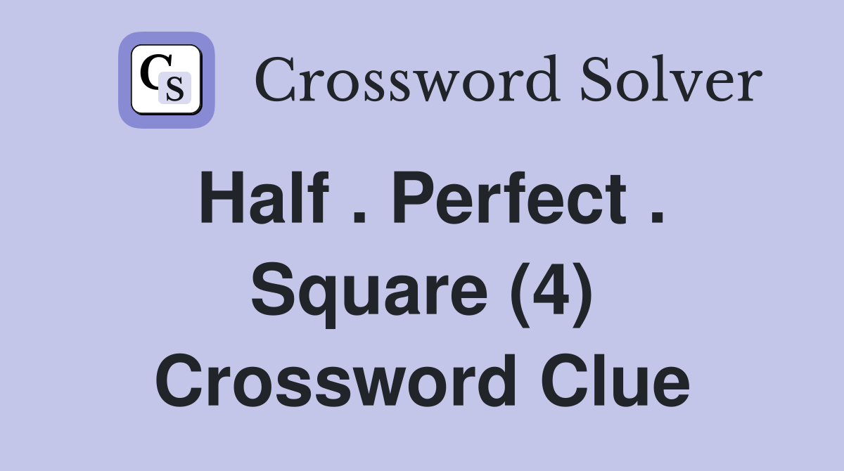 Half . Perfect . Square (4) Crossword Clue