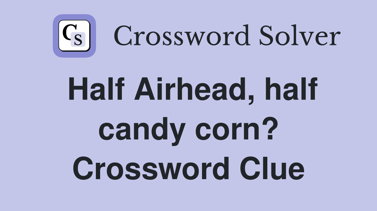 Half Airhead, half candy corn? Crossword Clue