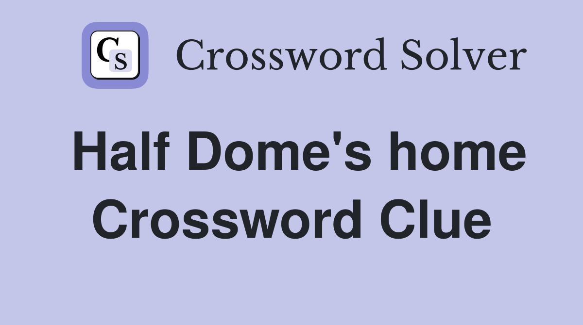 Half Dome's home Crossword Clue