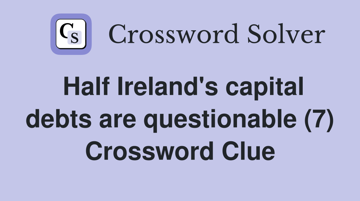 Half Ireland's capital debts are questionable (7) Crossword Clue