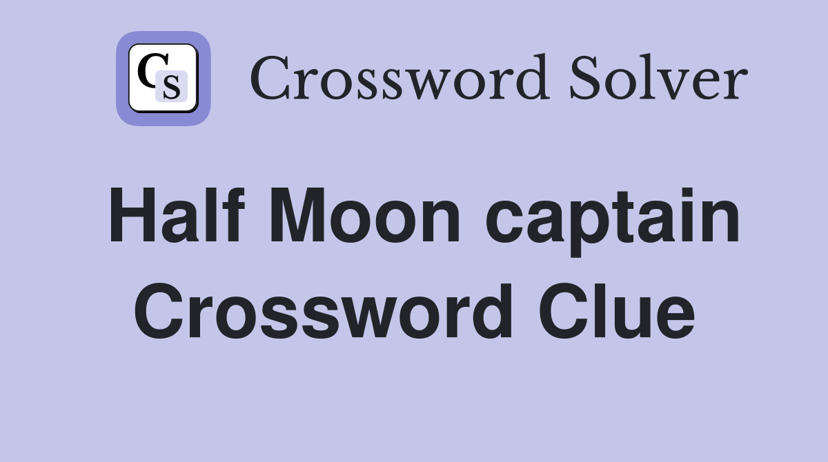 Half Moon captain Crossword Clue