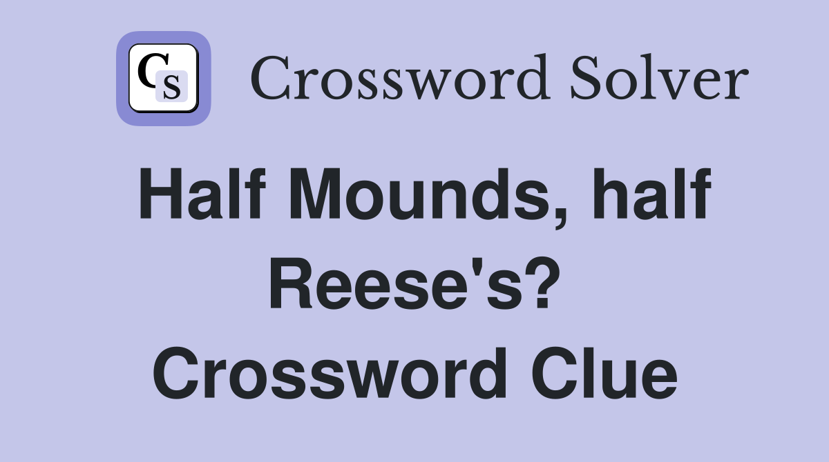 Half Mounds, half Reese's? Crossword Clue