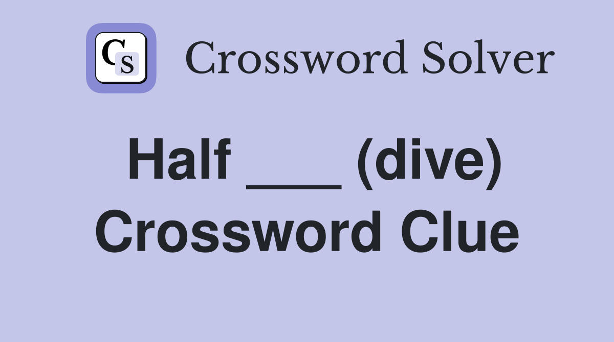 Half ___ (dive) Crossword Clue
