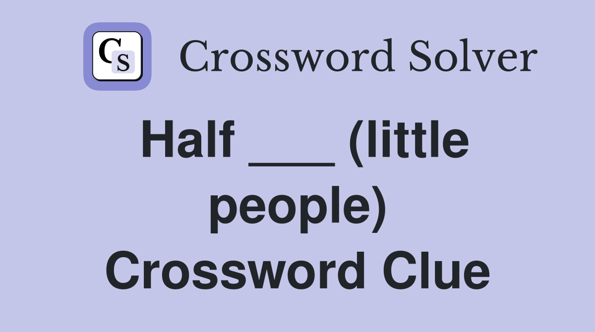 Half ___ (little people) Crossword Clue