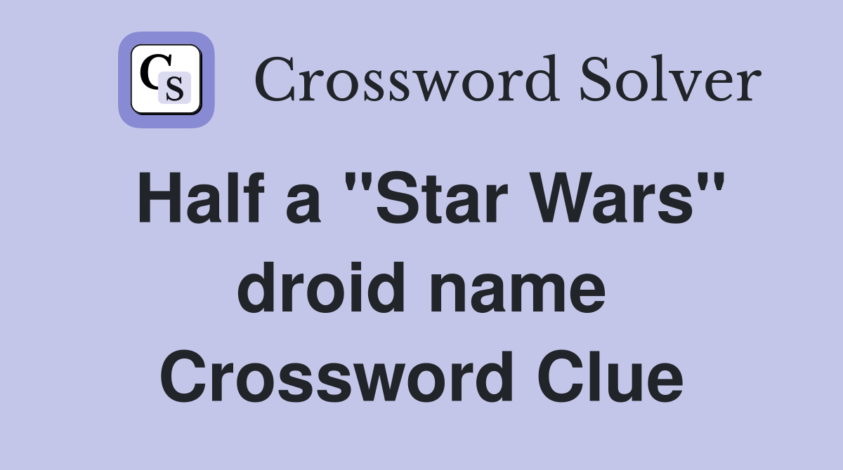 Half a "Star Wars" droid name Crossword Clue