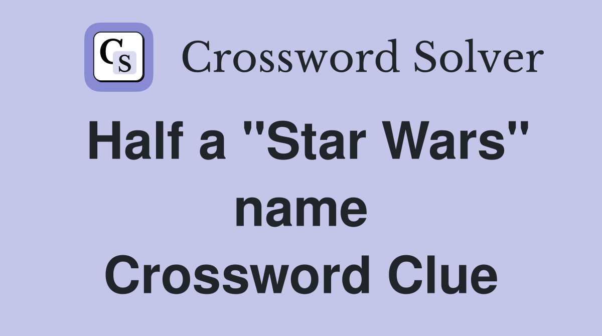 Half a "Star Wars" name Crossword Clue