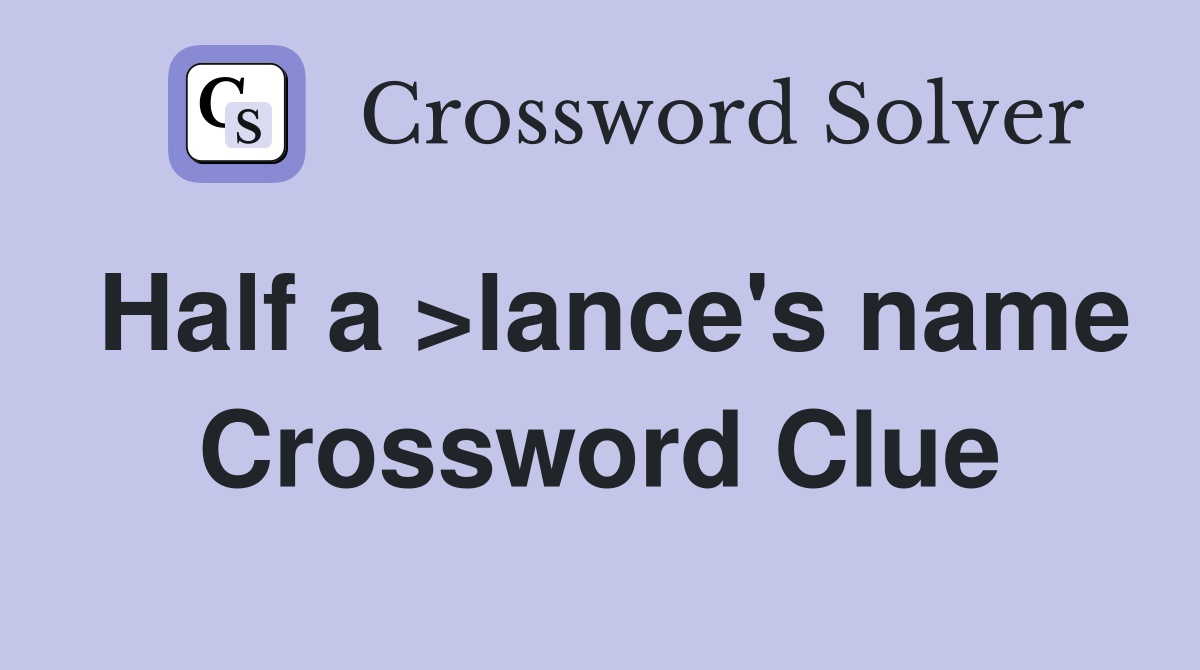 Half a >lance's name Crossword Clue