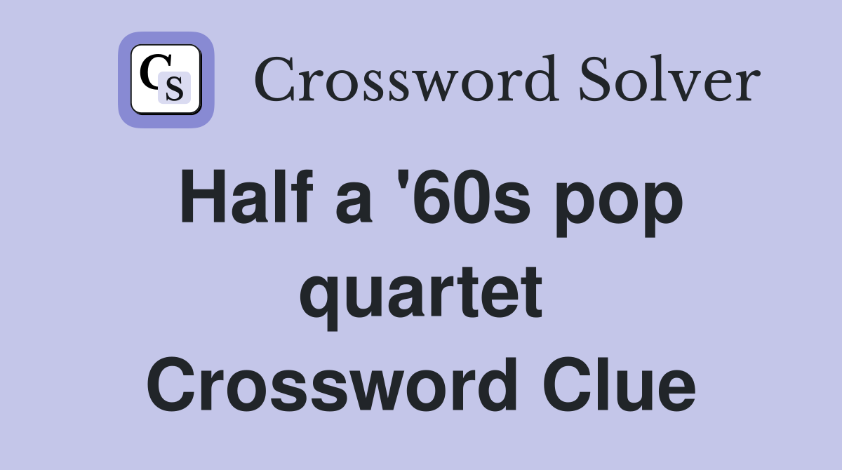 Half a '60s pop quartet Crossword Clue