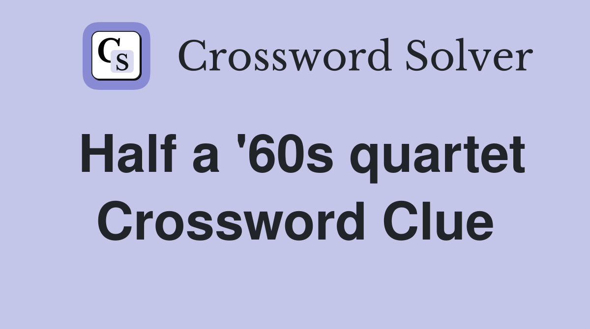 Half a '60s quartet Crossword Clue