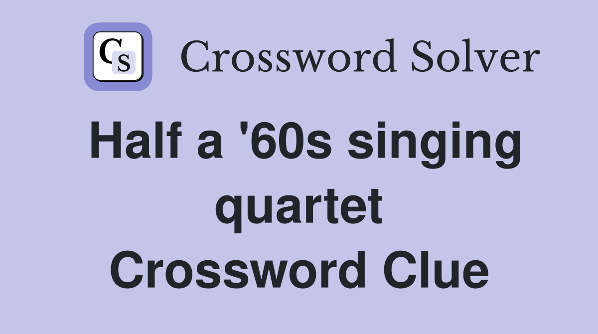 Half a '60s singing quartet Crossword Clue