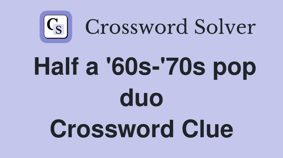 Half a '60s-'70s pop duo Crossword Clue