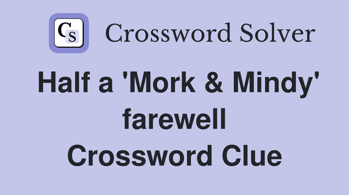 Half a 'Mork & Mindy' farewell Crossword Clue