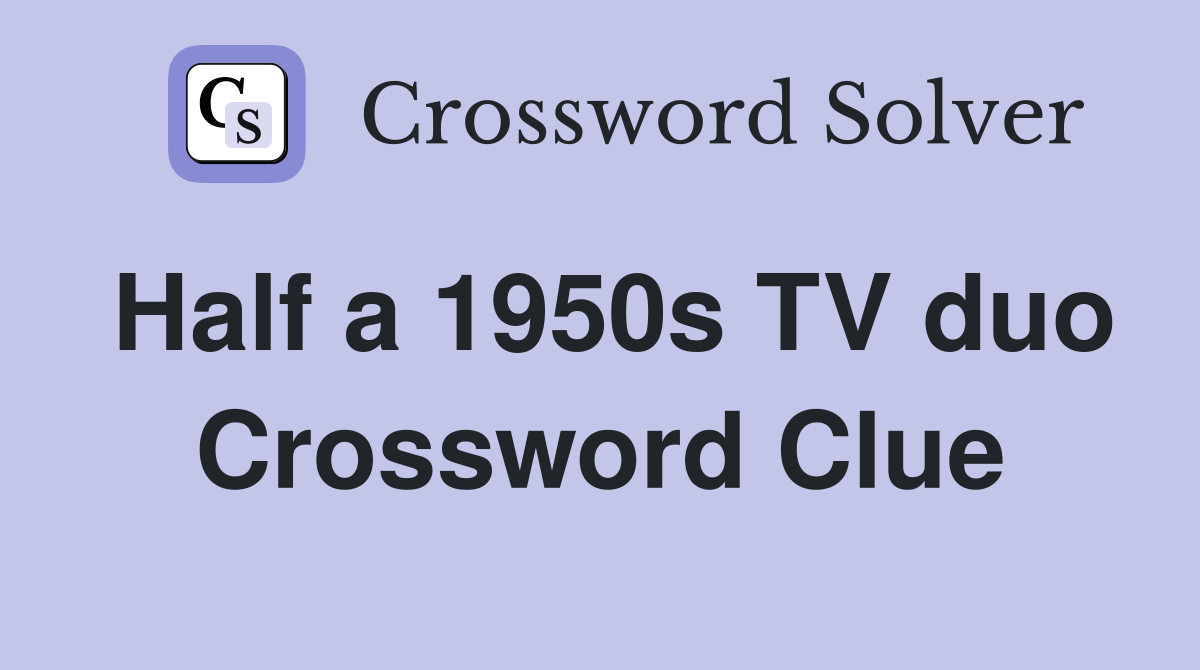 Half a 1950s TV duo Crossword Clue