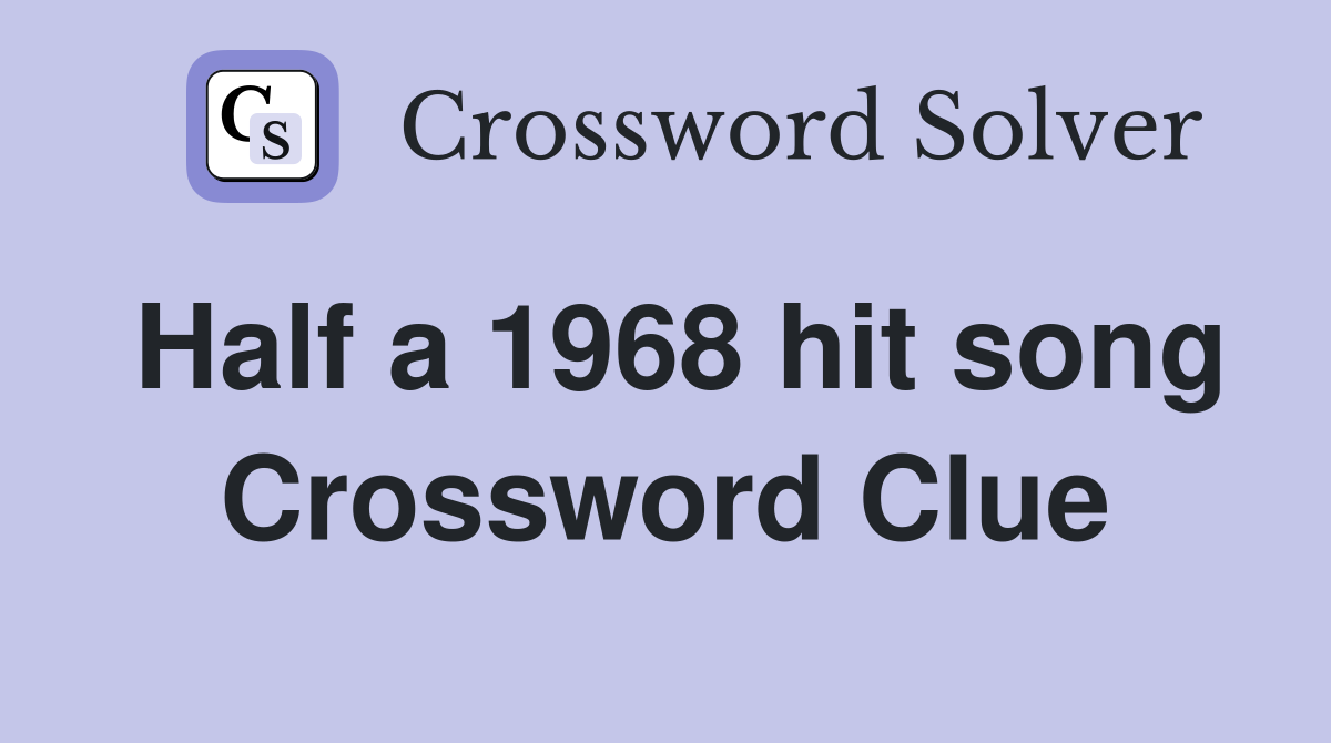 Half a 1968 hit song Crossword Clue