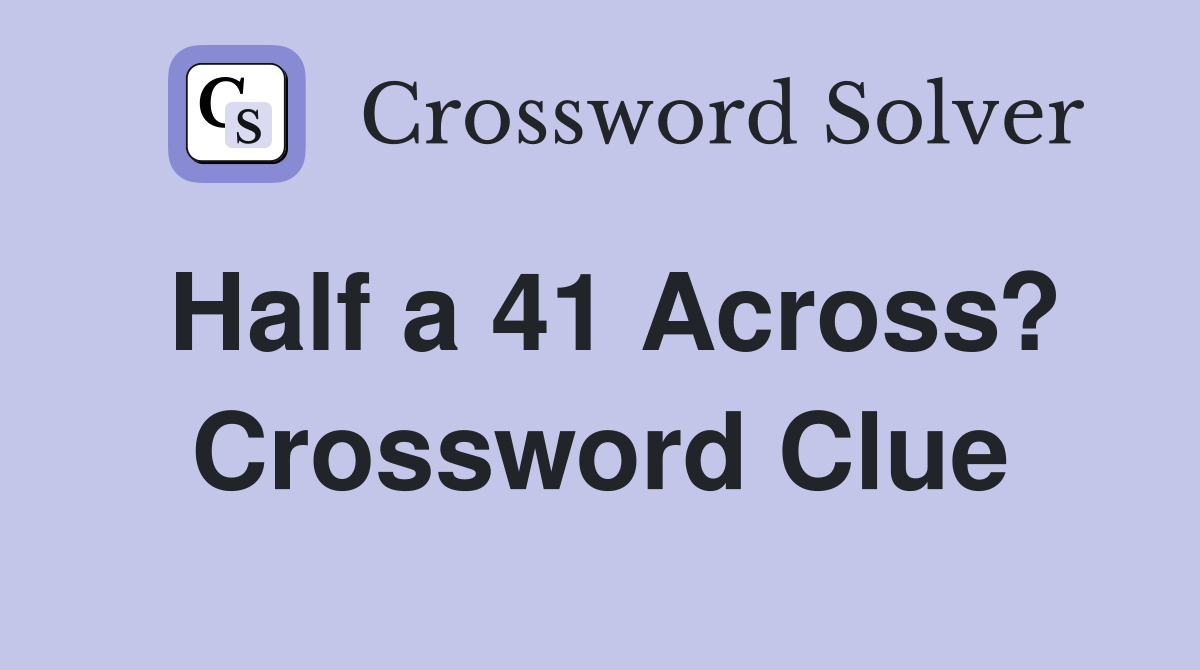 Half a 41 Across? Crossword Clue