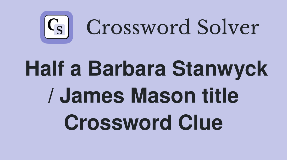 Half a Barbara Stanwyck / James Mason title Crossword Clue