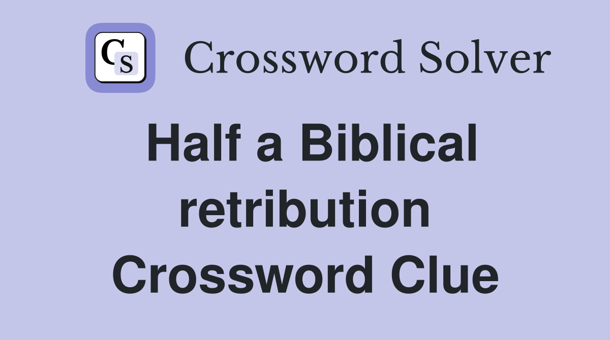 Half a Biblical retribution Crossword Clue