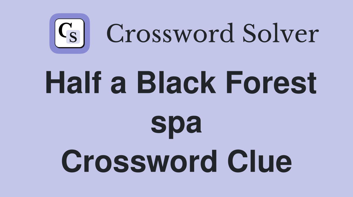 Half a Black Forest spa Crossword Clue