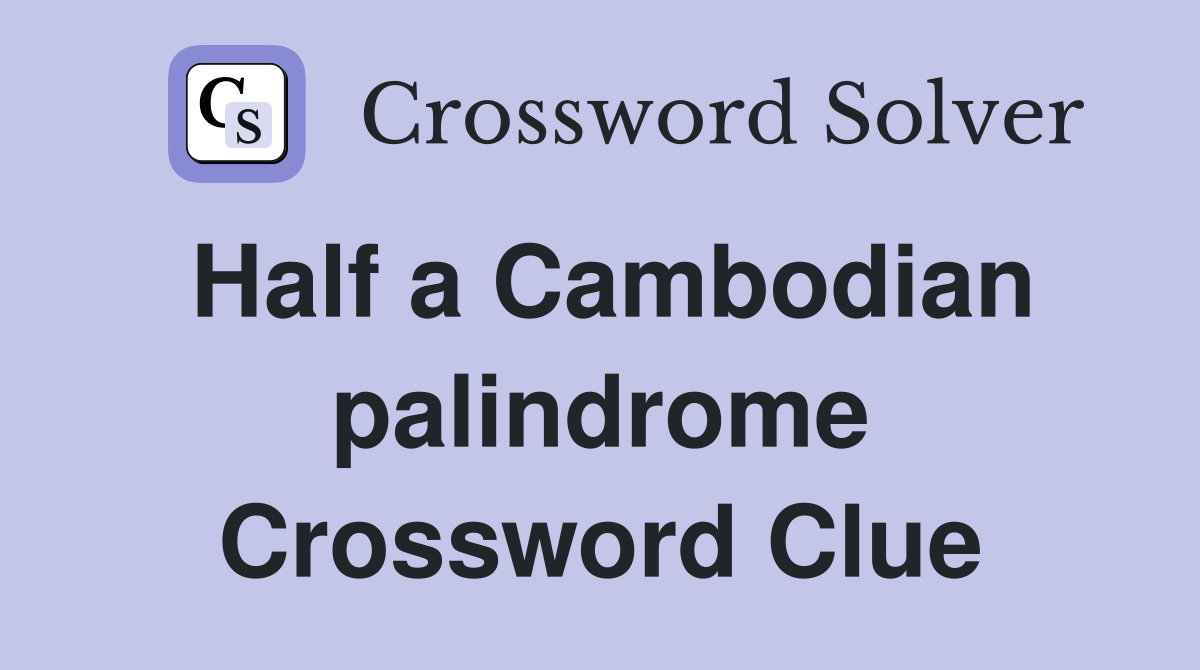 Half a Cambodian palindrome Crossword Clue